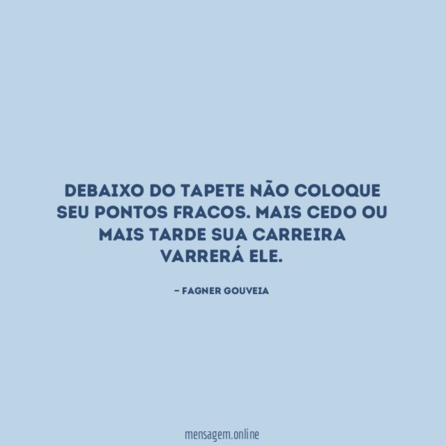 Debaixo do tapete não coloque seu pontos fracos