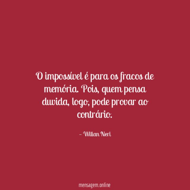 O impossível é para os fracos de memória