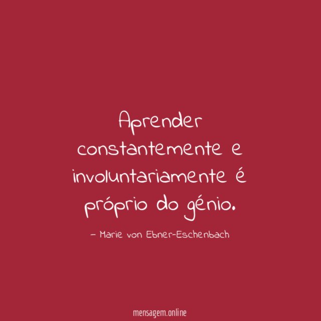 Aprender constantemente e involuntariamente é próprio do génio