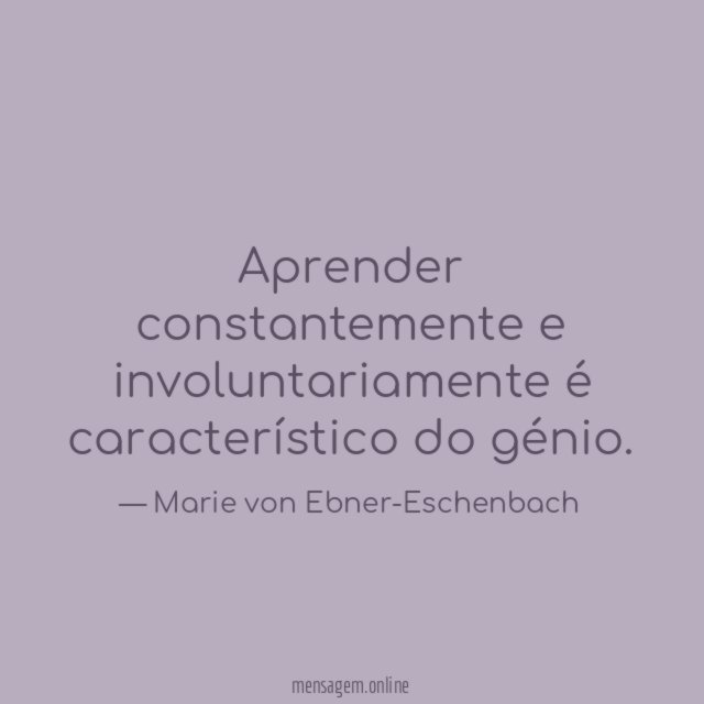 Aprender constantemente e involuntariamente é característico do génio