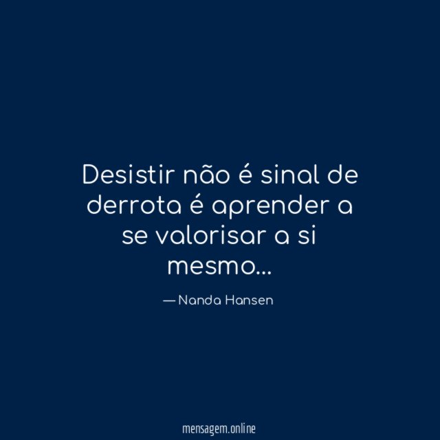 Desistir não é sinal de derrota é aprender a