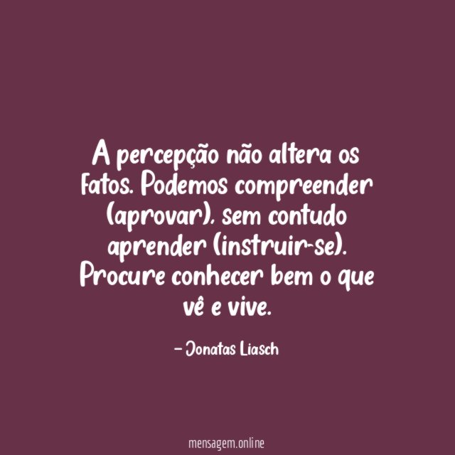 A percepção não altera os fatos