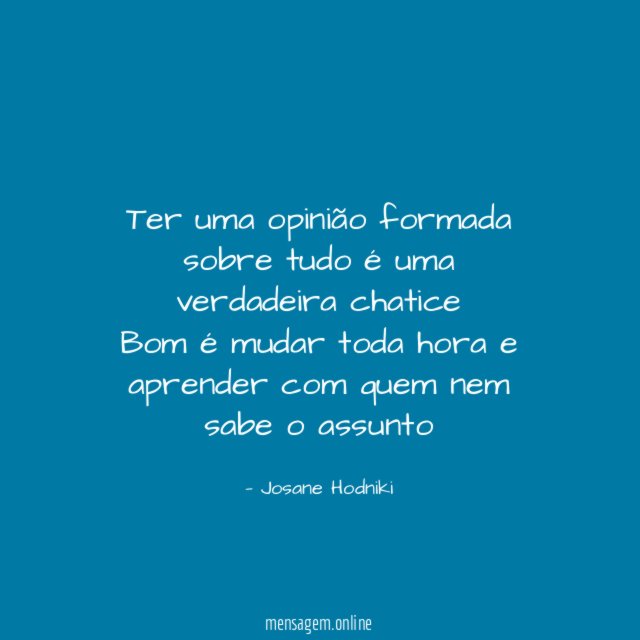 Ter uma opinião formada sobre tudo é uma