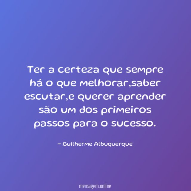 Ter a certeza que sempre há o que melhorar