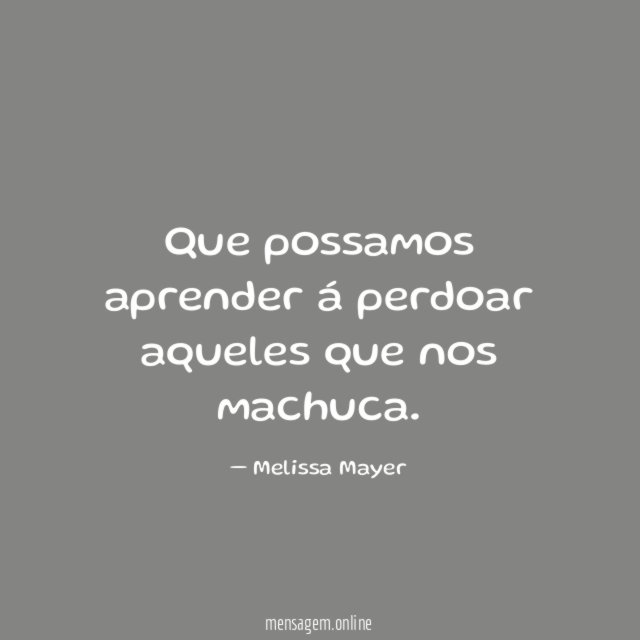 Que possamos aprender á perdoar aqueles que nos machuca