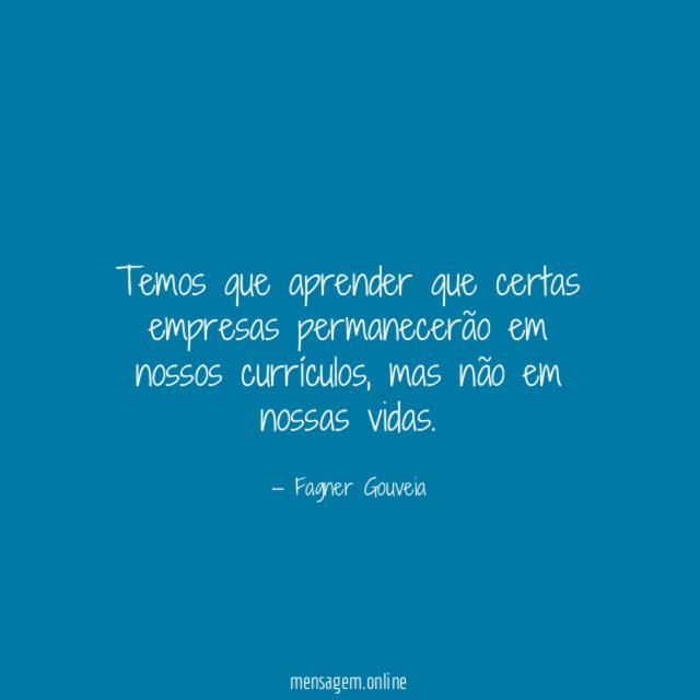 Temos que aprender que certas empresas permanecerão em nossos currículos