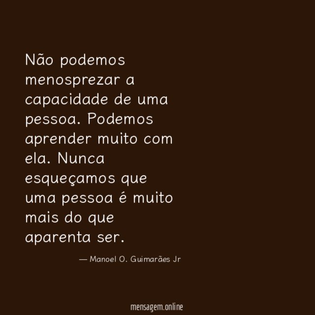 Não podemos menosprezar a capacidade de uma pessoa