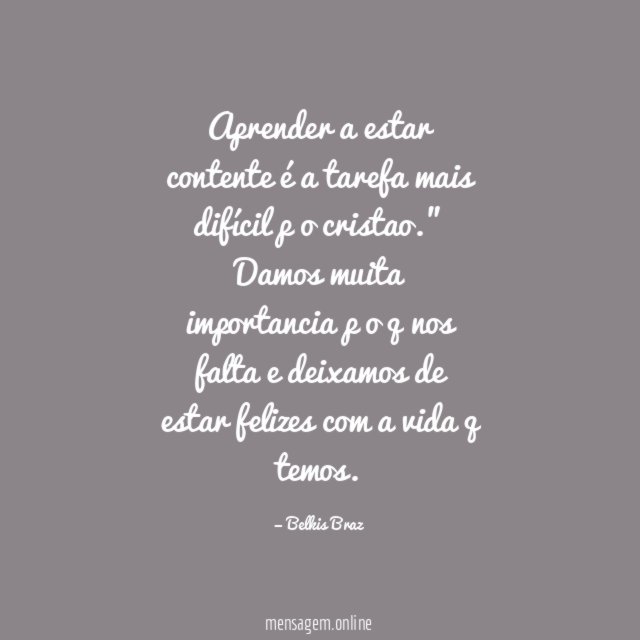 Aprender a estar contente é a tarefa mais difícil p o cristao