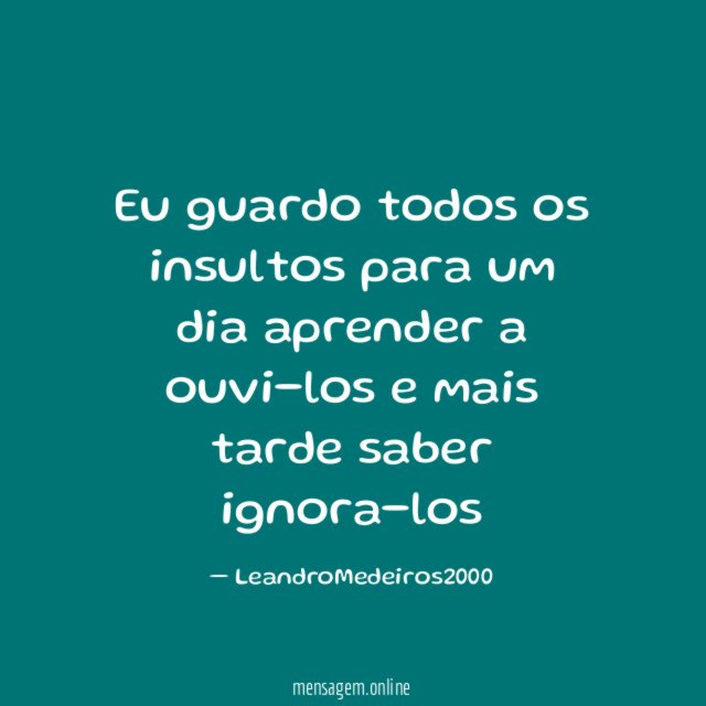 Eu guardo todos os insultos para um dia
