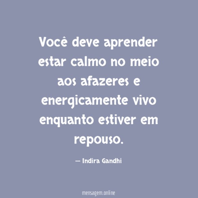 Você deve aprender estar calmo no meio aos