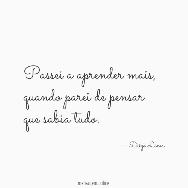 Passei a aprender mais