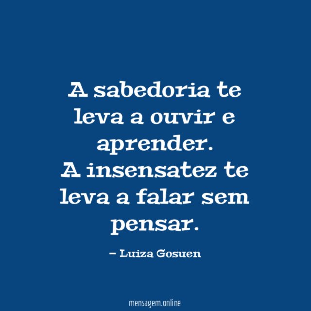 A sabedoria te leva a ouvir e aprender