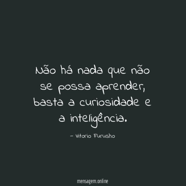 Não há nada que não se possa aprender