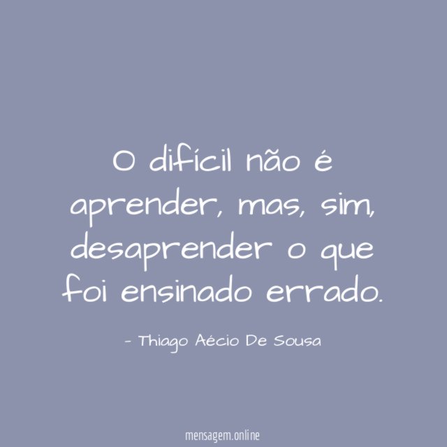 O difícil não é aprender