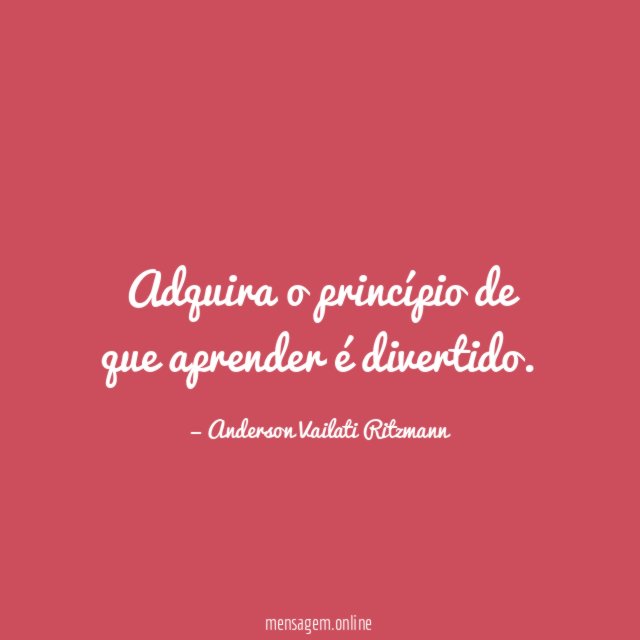 Adquira o princípio de que aprender é divertido