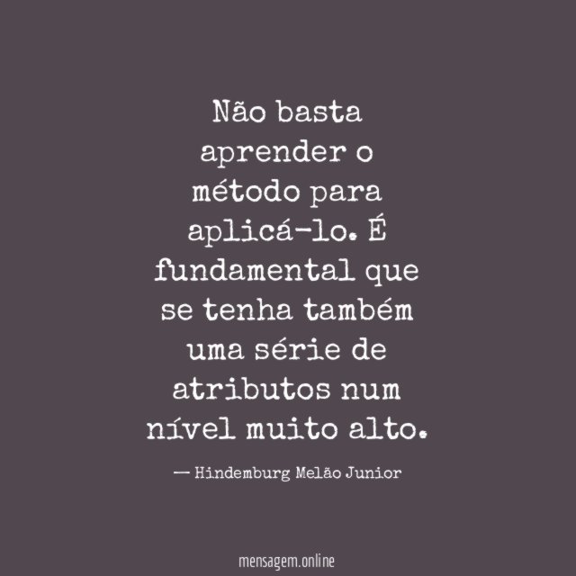 Não basta aprender o método para aplicá-lo