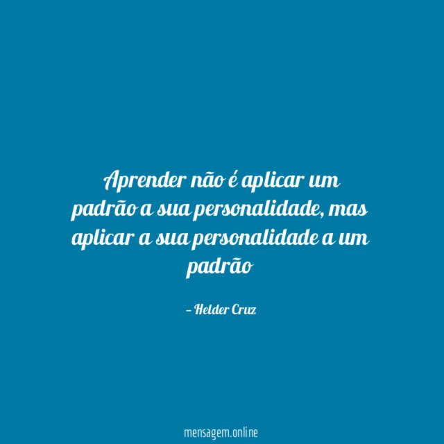 Aprender não é aplicar um padrão a sua personalidade