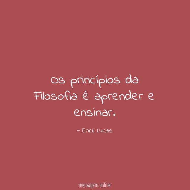 Os princípios da Filosofia é aprender e ensinar