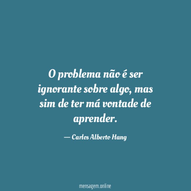 O problema não é ser ignorante sobre algo