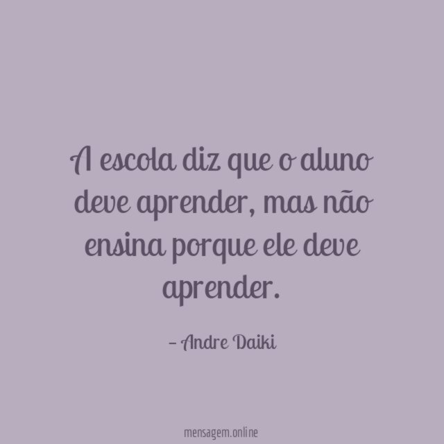 A escola diz que o aluno deve aprender