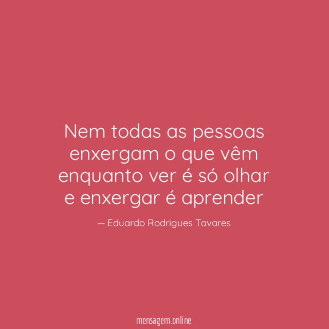 Nem todas as pessoas enxergam o que vêm