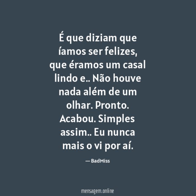 É que diziam que íamos ser felizes