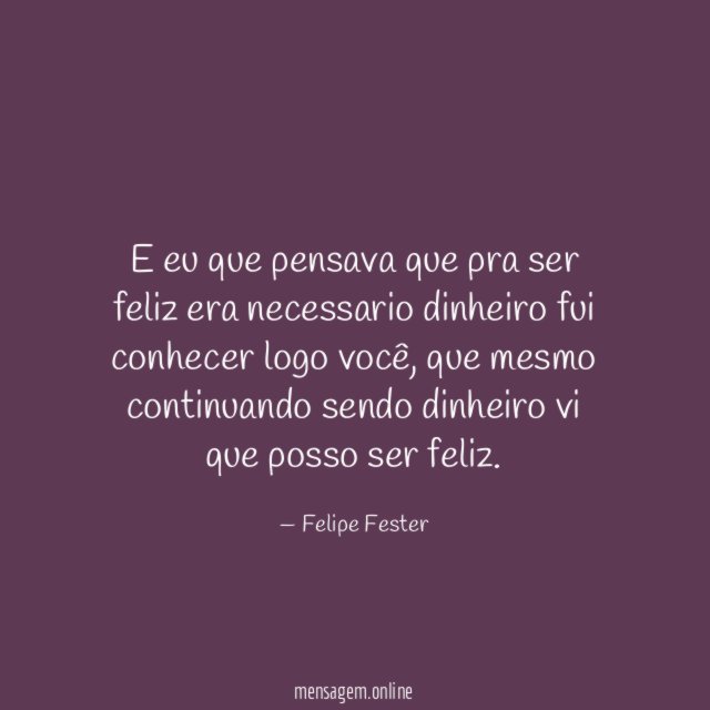E eu que pensava que pra ser feliz