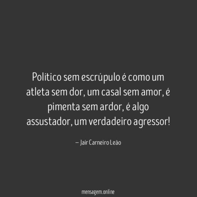 Político sem escrúpulo é como um atleta sem dor