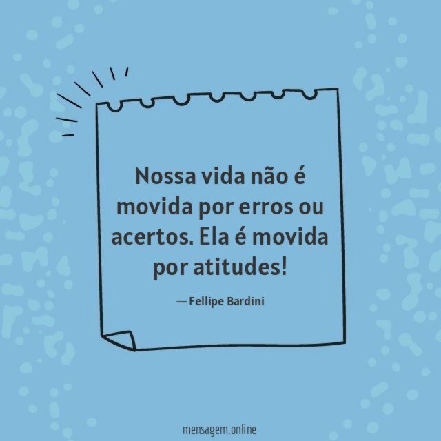 Nossa vida não é movida por erros ou acertos