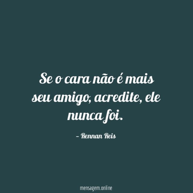 Se o cara não é mais seu amigo