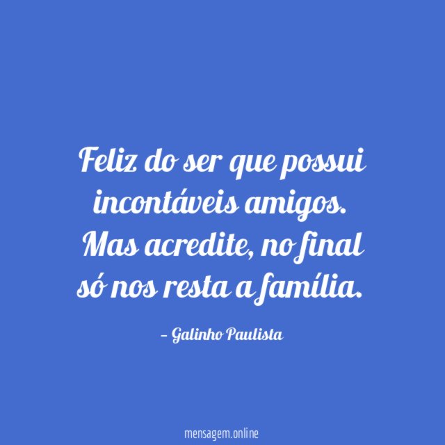 Feliz do ser que possui incontáveis amigos