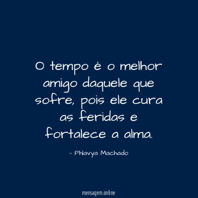 O tempo é o melhor amigo daquele que sofre