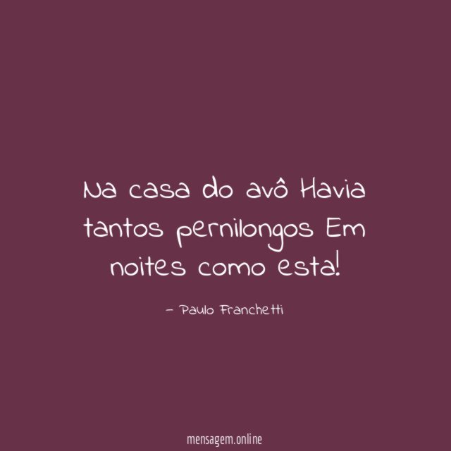 Na casa do avô Havia tantos pernilongos Em noites como esta