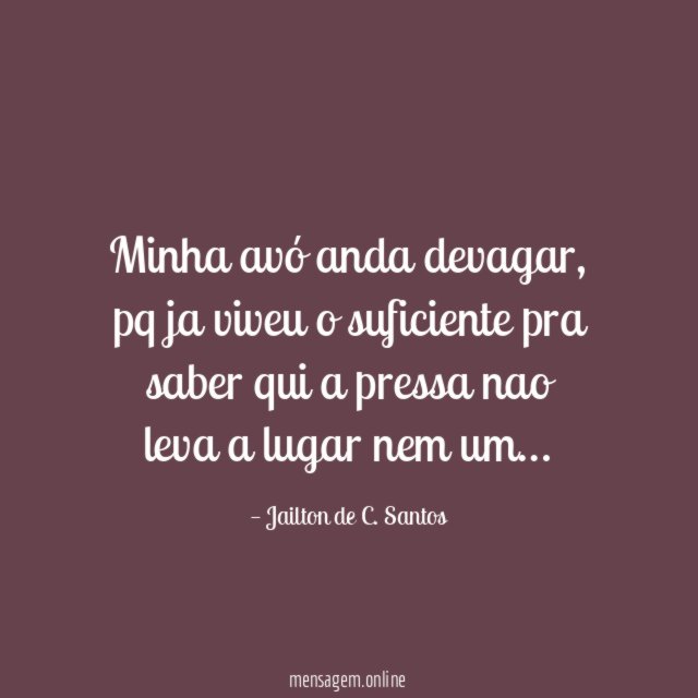 Minha avó anda devagar