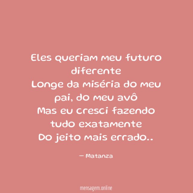 Eles queriam meu futuro diferente Longe da miséria do meu pai
