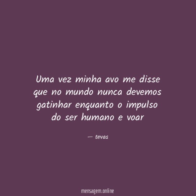 Uma vez minha avo me disse que no