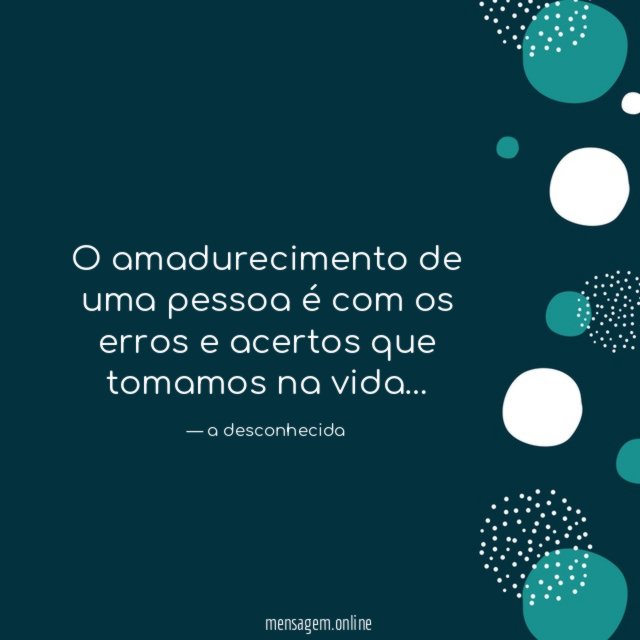 O amadurecimento de uma pessoa é com os