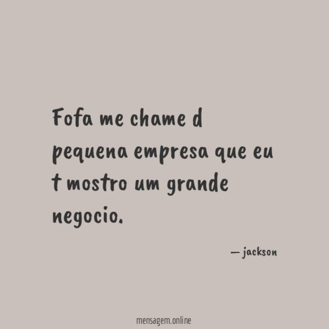 Fofa me chame d pequena empresa que eu