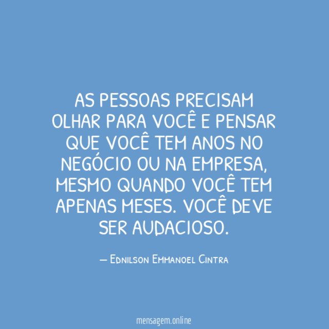 As pessoas precisam olhar para você e pensar
