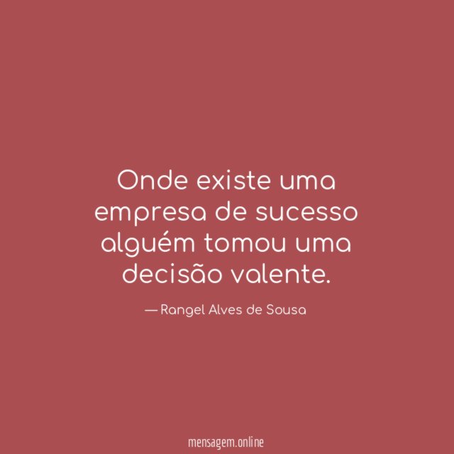 Onde existe uma empresa de sucesso alguém tomou