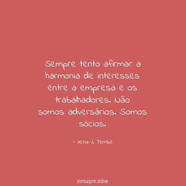 Sempre tento afirmar a harmonia de interesses entre a