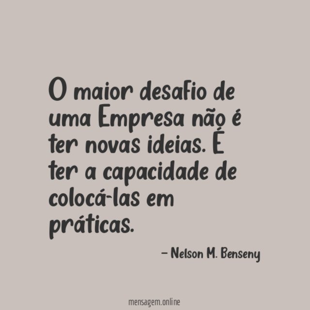 O maior desafio de uma Empresa não é ter novas ideias