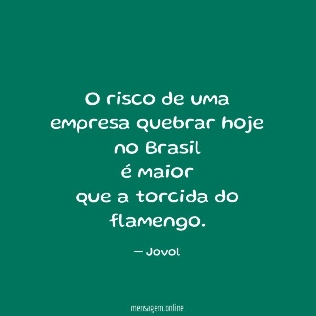 O risco de uma empresa quebrar hoje no