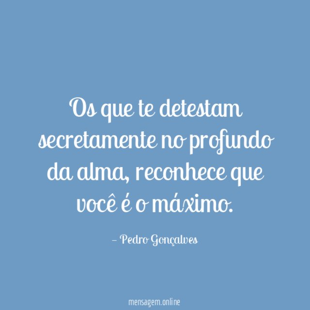 Os que te detestam secretamente no profundo da alma