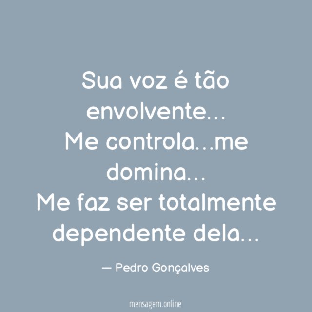 Sua voz é tão envolvente