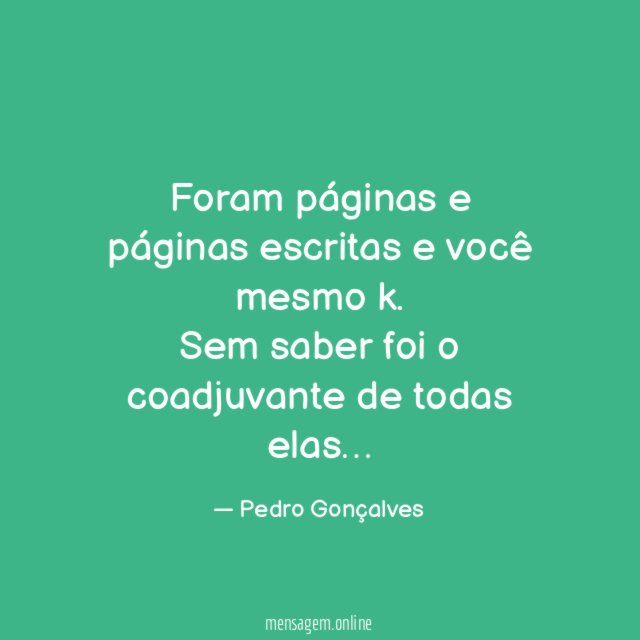 Foram páginas e páginas escritas e você mesmo k