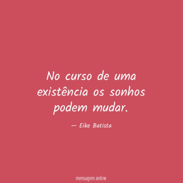 No curso de uma existência os sonhos podem mudar