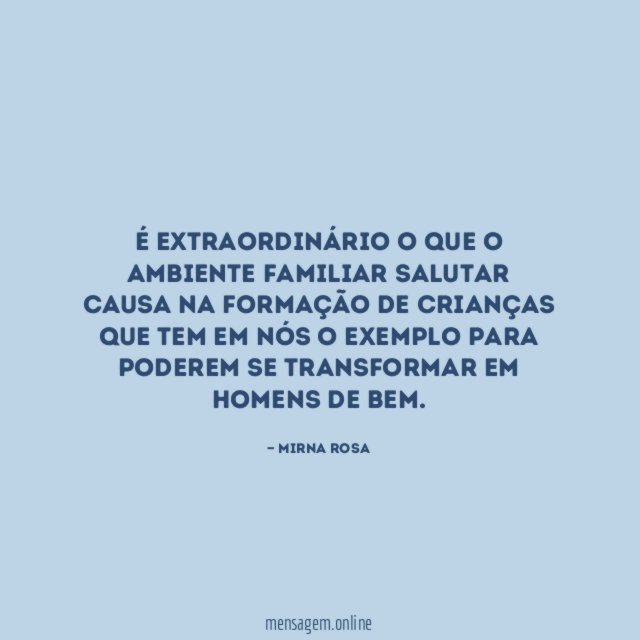 É extraordinário o que o ambiente familiar salutar