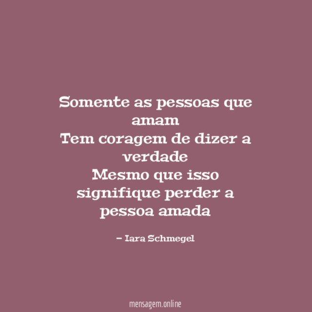 Somente as pessoas que amam Tem coragem de dizer