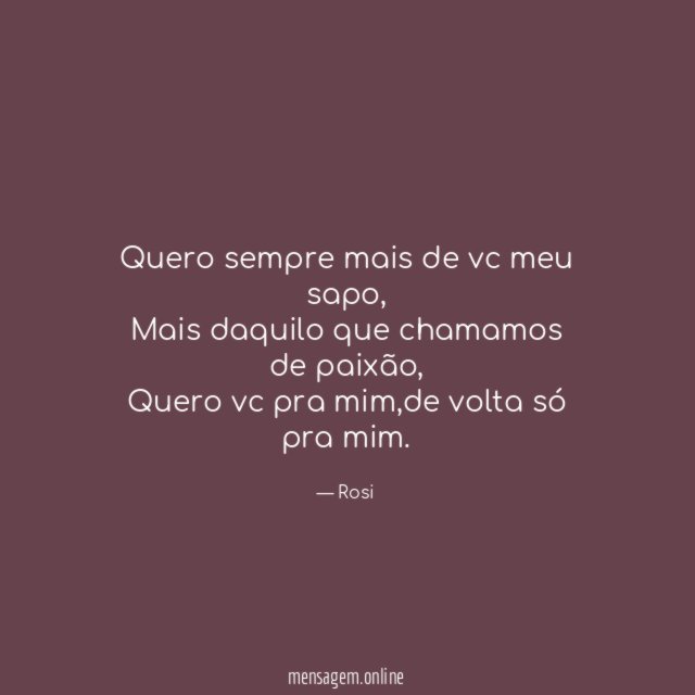 Quero sempre mais de vc meu sapo